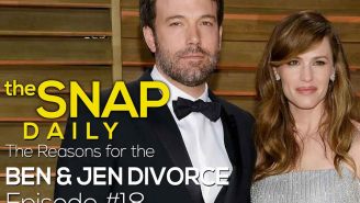 The Snap Daily: Why Ben Affleck and Jennifer Garner probably divorced