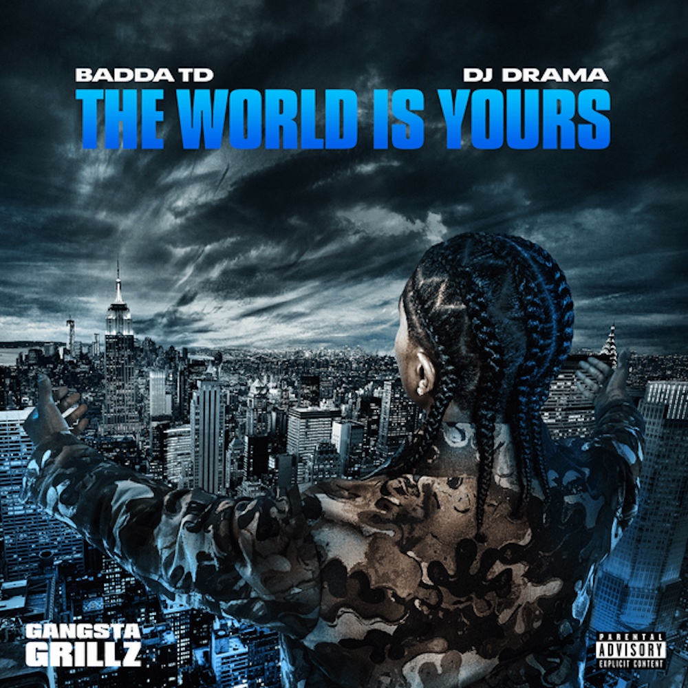 Badda TD DJ Drama The World Is Yours Gangsta Grillz