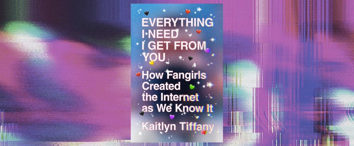 Kaitlyn Tiffany’s ‘Everything I Need I Get From You’ Is A Necessary Deep Dive Into Stan Culture