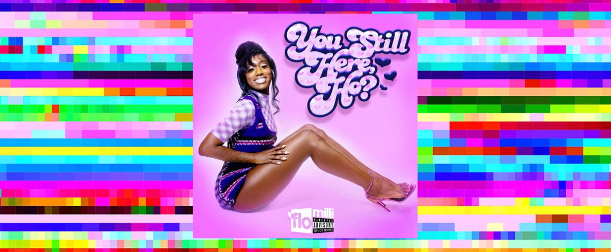 Flo Milli Lets The Brat Out On ‘You Still Here, Ho?’