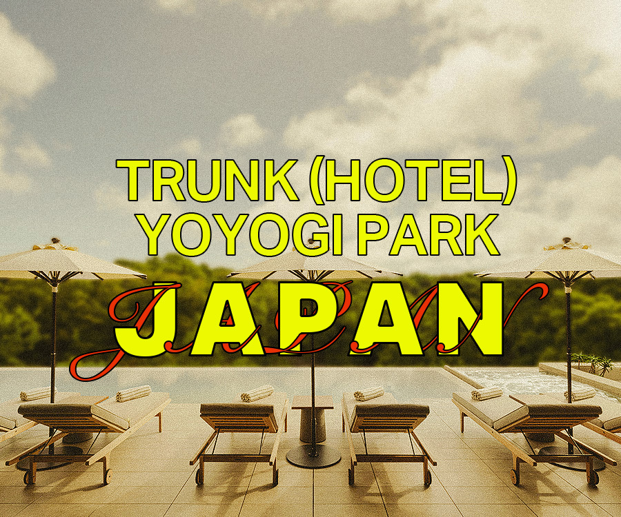 TRUNK (Hotel) Yoyogi Park, Japan