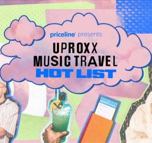 The UPROXX Music Travel Hot List